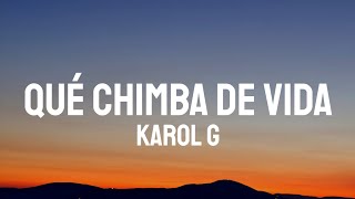 KAROL G - QUÉ CHIMBA DE VIDA (Letra/Lyrics)