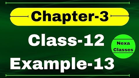 Example 13 Chapter3 Class 12 Math | Example13 Class12 Ch 3 NCERT Math | Chapter3 Example13 Class12