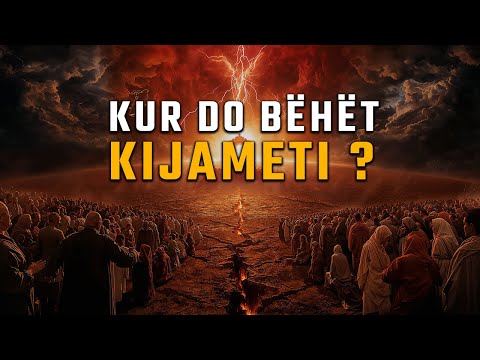 Kur do bëhët Kijameti? [Fundi i Botes]