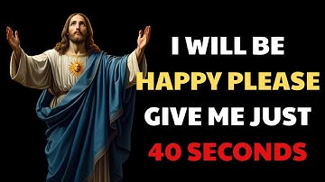 I WILL BE HAPPY PLEASE GIVE ME JUST 40 SECONDS | God message today | God message for you today |