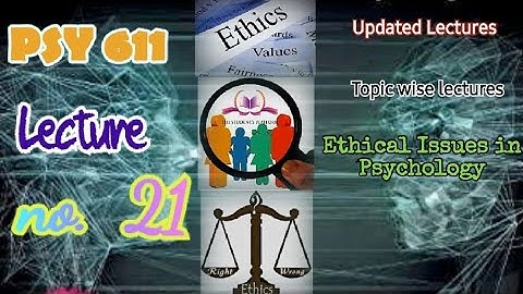 PSY611 || Lecture 21 || Ethical Issues in Psychology || Updated Lectures || Short VU Lectures