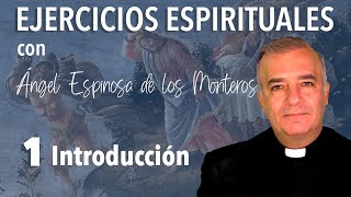 Ejercicios Espirituales P. Espinosa de los Monteros 1. Introducción