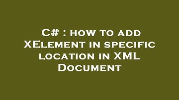 C# : how to add XElement in specific location in XML Document