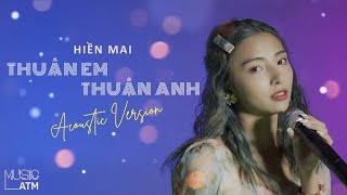 Thuận Em Thuận Anh (Acoustic Version) - Hiền Mai | Music ATM #8 NEW VERSION