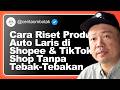 Cara Riset Produk Auto Laris di Shopee &amp; TikTok Shop Tanpa Tebak-Tebakan