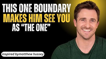 This One Boundary Makes Him See You as “The One” | MATTHEW HUSSEY MOTIVATIONAL SPEECH |