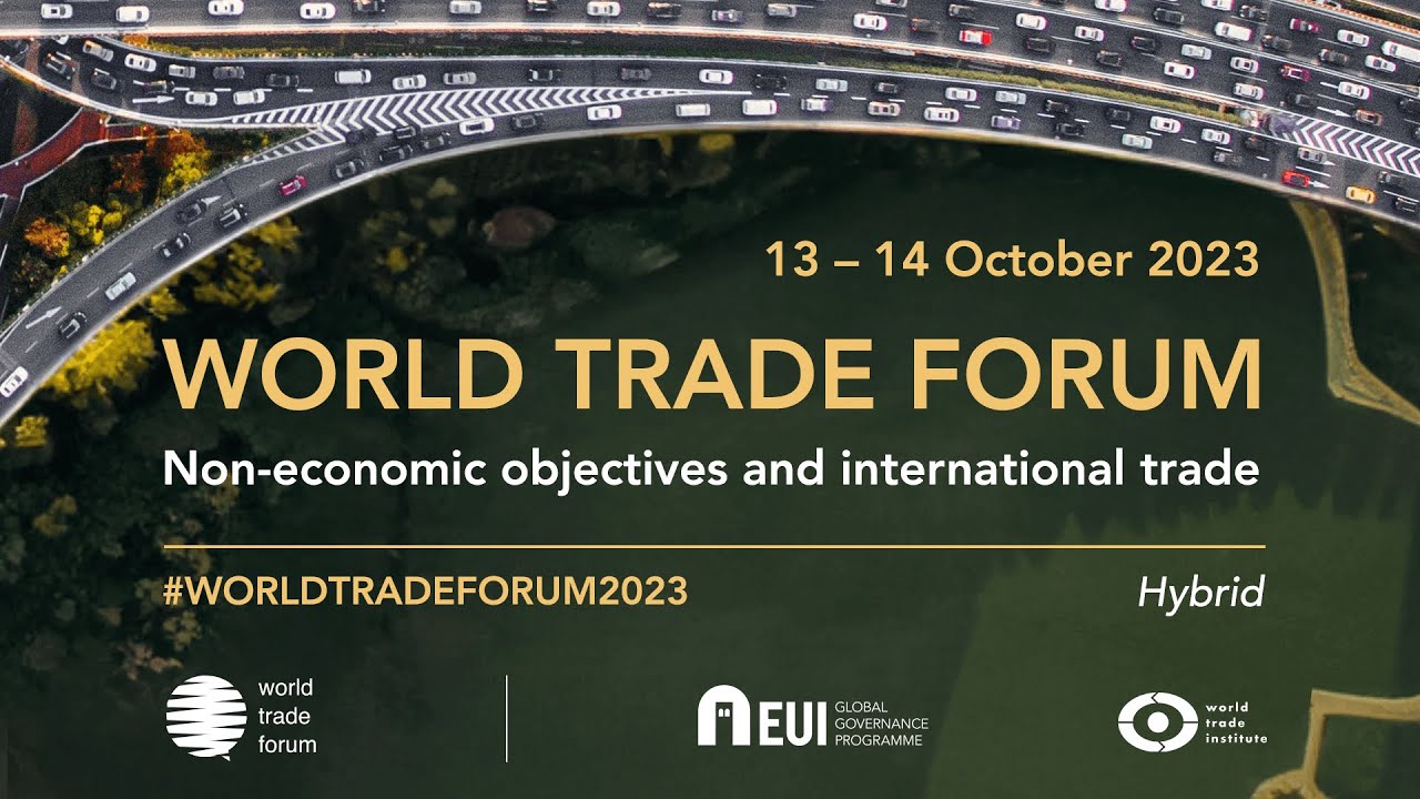 Trade Forums World Trade Forum 2023: Non-economic objectives and international trade ...