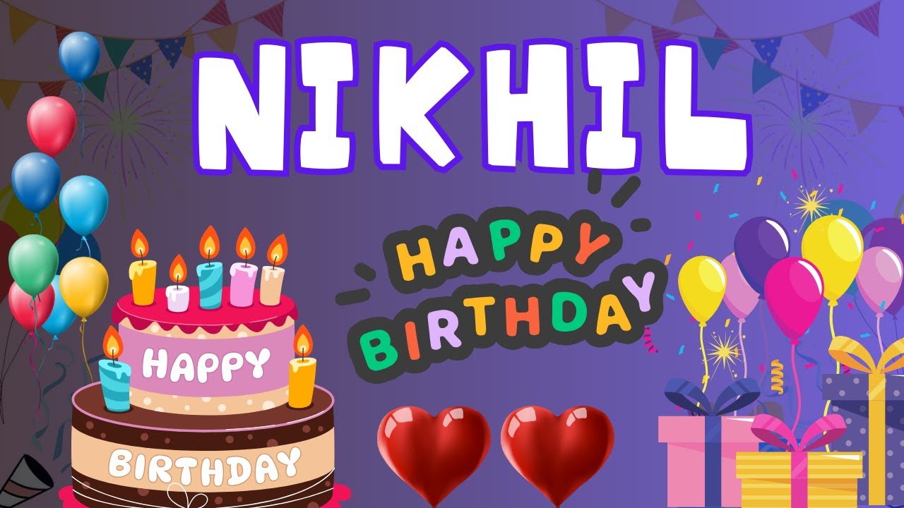 Happy Birthday Nikhil, Birthday of Nikhil, Best Birthday Wishes
