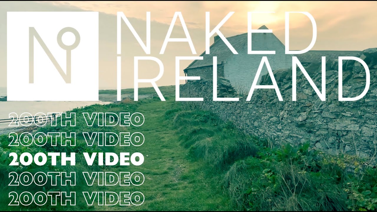 Two hundred videos about Ireland. Naked Ireland's 200th video, thanks