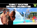 BIRTHDAY CELEBRATION | FAMILY VACATION | JAMAICA VLOG