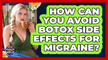 How Can You Avoid Botox Side Effects For Migraine? - Headache and Migraine Help