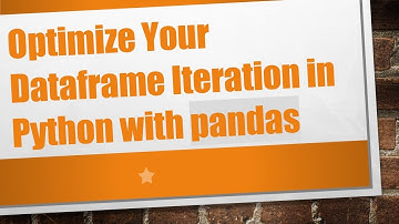 Optimize Your Dataframe Iteration in Python with pandas