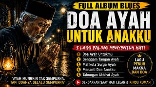 FULL ALBUM BLUES DOA AYAH UNTUK ANAKU 2026 | Lagu Paling Menyentuh Hati & Bikin Menangis
