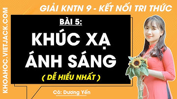 Khoa học tự nhiên 9 Bài 5: Khúc xạ ánh sáng - trang 25, 26, 27, 28, 29 | Kết nối tri thức