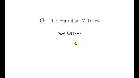 Ch. 11.5 Hermitian Matrices