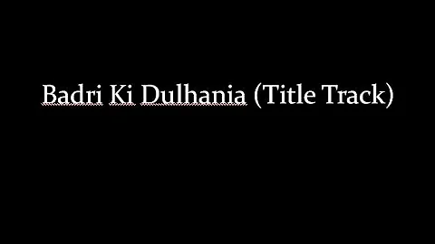 (LYRiCS)Badri Ki Dulhania (Title Track) -| Varun Dhawan, Alia Bhatt | Bhadrinath
