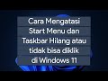 Cara Mengatasi Start Menu & Taskbar Windows 11 Hilang atau tidak bisa diklik