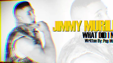 Jimmy Murillo'' WHAT DID I MISS''  written by: Pop Wansel