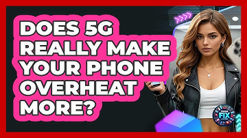 Does 5G Really Make Your Phone Overheat More? - Phone Fix and Features