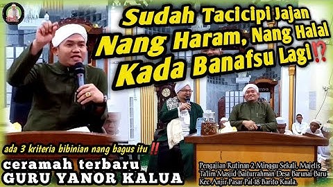CERAMAH TERBARU.!!! Guru Yanor Kalua di Majelis Anjir Pasar || TACICIPI NANG HARAM, NANG HALAL ...⁉️
