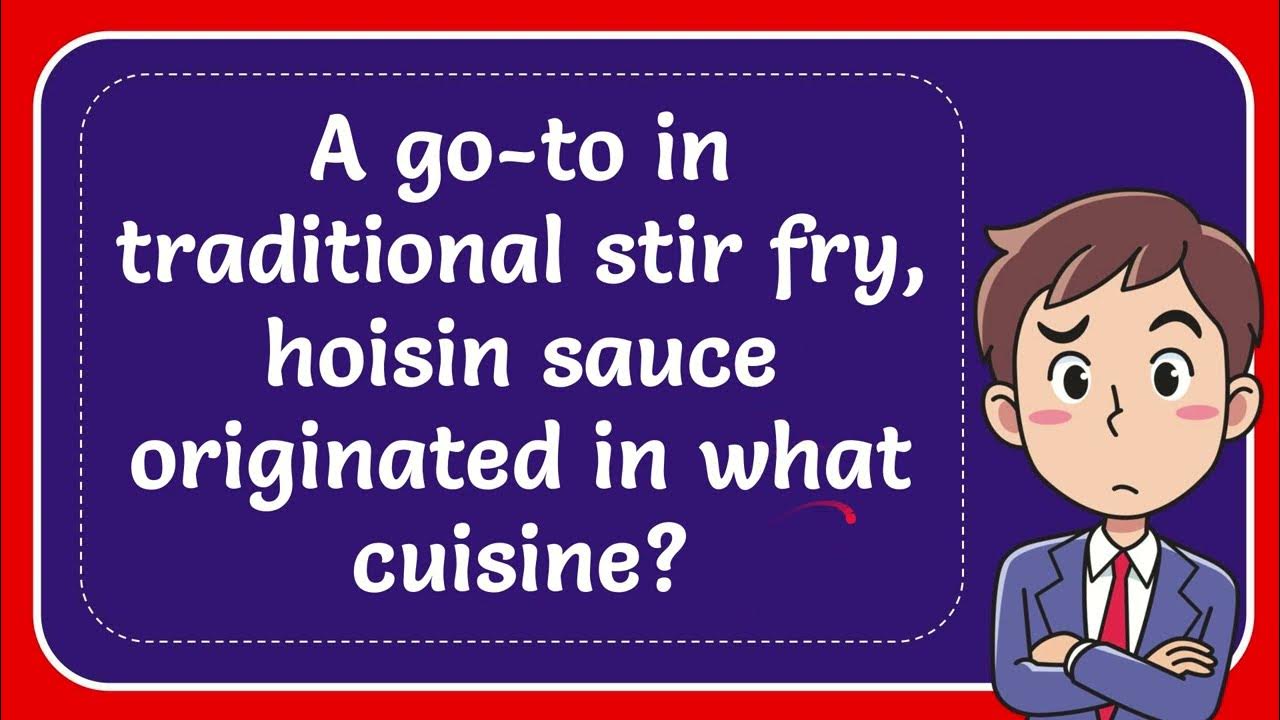 a-go-to-in-traditional-stir-fry-hoisin-sauce-originated-in-what