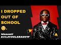 KulaCoolerShow; Masauti- I dropped out of school.
