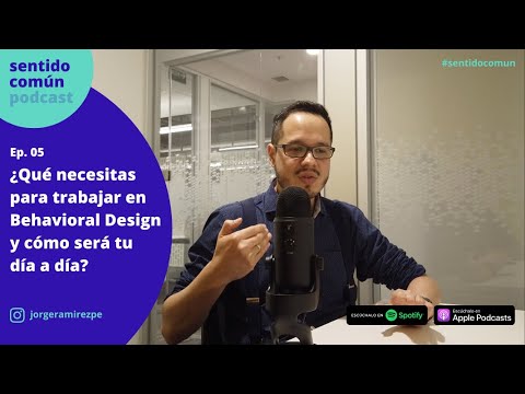 Ep. 05 ¿Qué necesitas para trabajar en Behavioral Design y cómo será tu día a día? con Carlos Hoyos