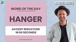 Word of the Day : HANGER I Accent Reduction in 60 Seconds I Local Masters
