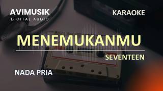 Menemukanmu - Seventeen | Karaoke Nada PRIA | Avimusik