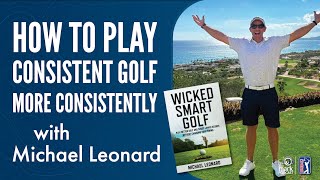 Michael Leonard on How to Play Consistent Golf More Consistently