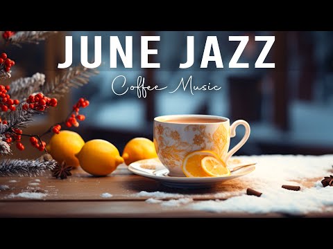 June Jazz Gentle Winter Coffee Jazz Music And Bossa Nova Piano Positive For Uplifting The Day