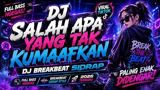 DJ SALAH APA YANG TAK KUMAAFKAN - DJ BREAKBEAT SIDRAP VIRAL TERBARU 2026 FULL BASS NGEGASSS