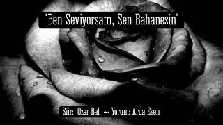 ŞİİR-BEN SEVİYORSAM SEN BAHANESİN - Özer BAL ( En güzel aşk şiiri ) Resimi