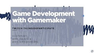 insideparticipate Live Stream | Game Development with Gamemaker