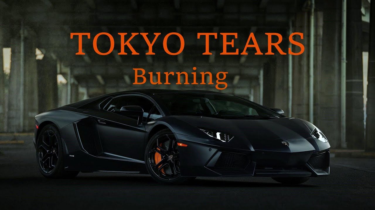 Tokyo Tears - Burning || Flame Splitting Aventador