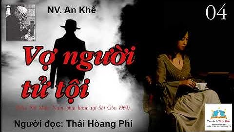 VỢ NGƯỜI TỬ TỘI. Tập 04. Tác giả: NV. An Khê. Người đọc: Thái Hoàng Phi