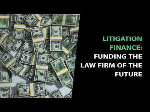 Litigation Finance: Funding the Law Firm of the Future