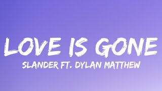 SLANDER - Love is Gone (Lyrics) ft. Dylan Matthew