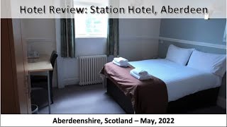 Hotel Review: Station Hotel Aberdeen, Aberdeenshire, Scotland - May 2022