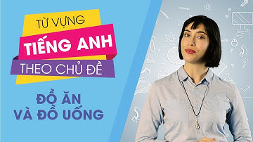 Từ vựng tiếng Anh theo chủ đề : Đồ ăn và đồ uống [Từ vựng tiếng Anh thông dụng #1]