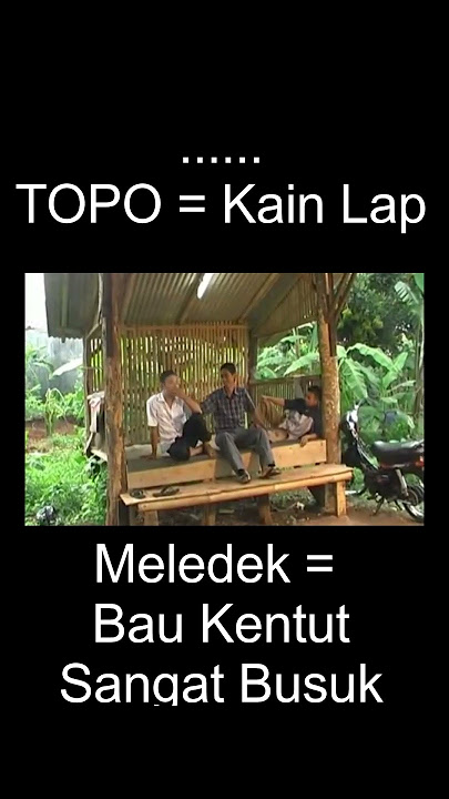Kamus Bahasa Betawi Ora || Topo = Kain Lap || Meledek = Bau Kentut BU5uk