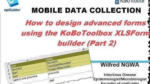 Video 4 How to design advanced forms using the KoBoToolbox XLS Form builder Part 2