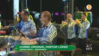 EL COMBO ORIGINAL DE PASTOR LOPEZ - PAGARAS -PIEDECUESTA 2022