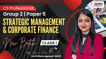 CS Professional | Strategic Management & Corporate Finance - Class 1 | MEPL- Divya Agarwal Mam