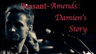 Amends Part 3 - Damien’s Story (Peasant). @nickderose7720