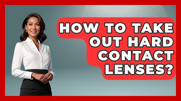 How To Take Out Hard Contact Lenses? - Optometry Knowledge Base