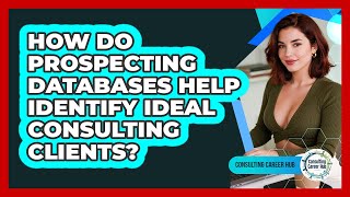 How Do Prospecting Databases Help Identify Ideal Consulting Clients? - Consulting Career Hub