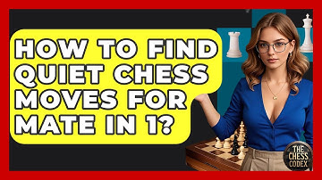 How To Find Quiet Chess Moves For Mate In 1? - The Chess Codex