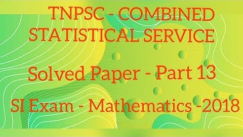 TNPSC - COMBINED STATISTICAL SERVICE - SI MATHEMATICS EXAM 2018 -  SOLVED Q & A - PART 13..