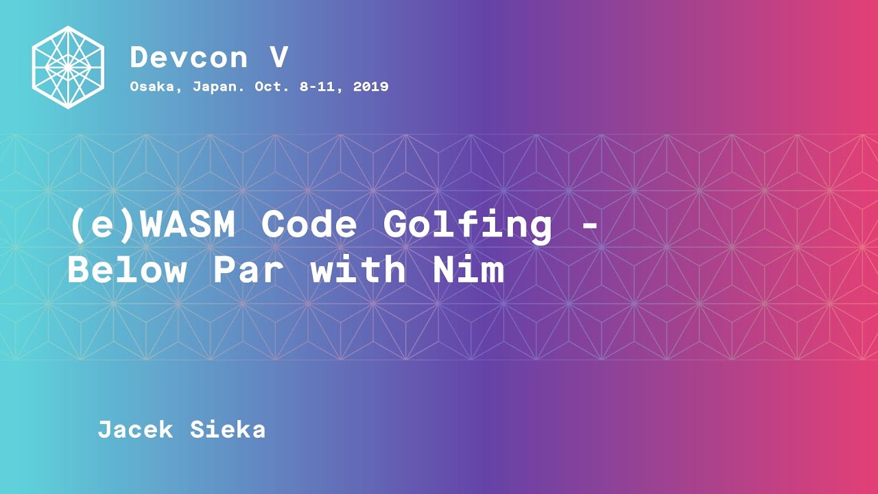 (e)WASM Code Golfing - Below Par with Nim by Jacek Sieka (Devcon5 ...